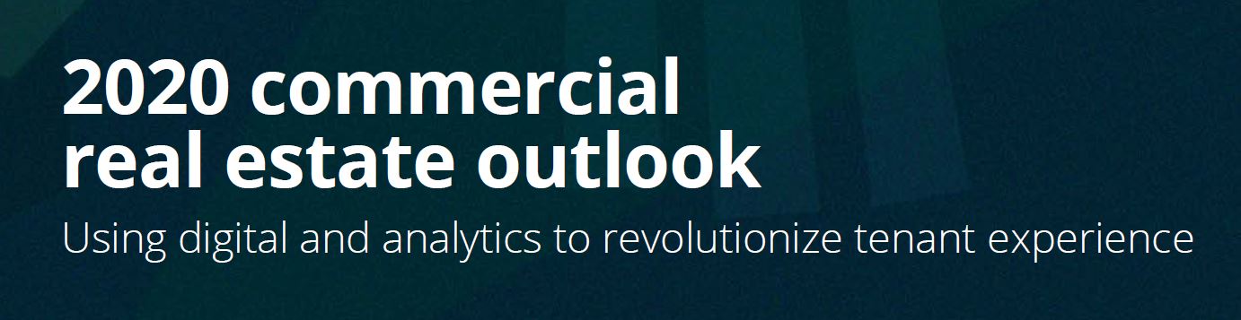 Deloitte. 2020 Commercial Real Estate Outlook. Using digital and analytics to revolutionize tenant experience