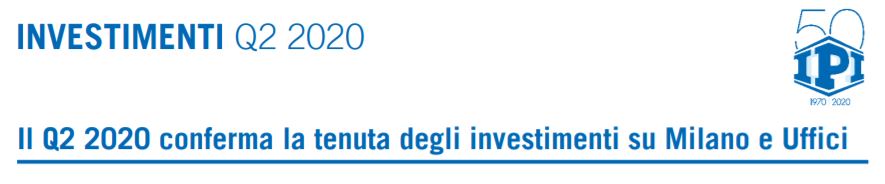 IPI. Il secondo trimestre 2020 conferma la tenuta degli investimenti immobiliari su Milano e sul comparto Uffici