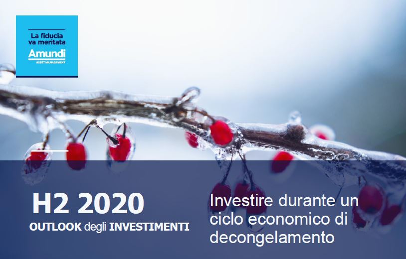 Amundi. H2 2020 OUTLOOK degli INVESTIMENTI. Investire durante un ciclo economico di decongelamento