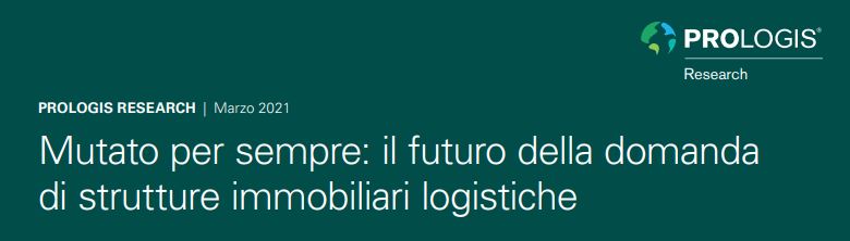 Prologis. Mutato per sempre: il futuro della domanda  di strutture immobiliari logistiche