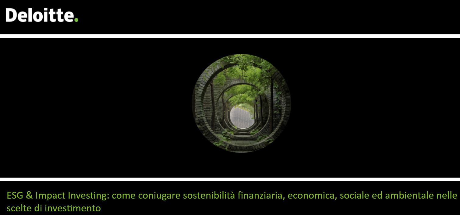 Deloitte. ESG & Impact Investing: Come coniugare sostenibilità finanziaria, economica, sociale ed ambientale nelle scelte di investimento