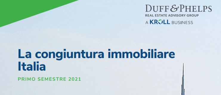 Duff&Phelps a Kroll Business. La congiuntura immobiliare in Italia. Primo semestre 2021
