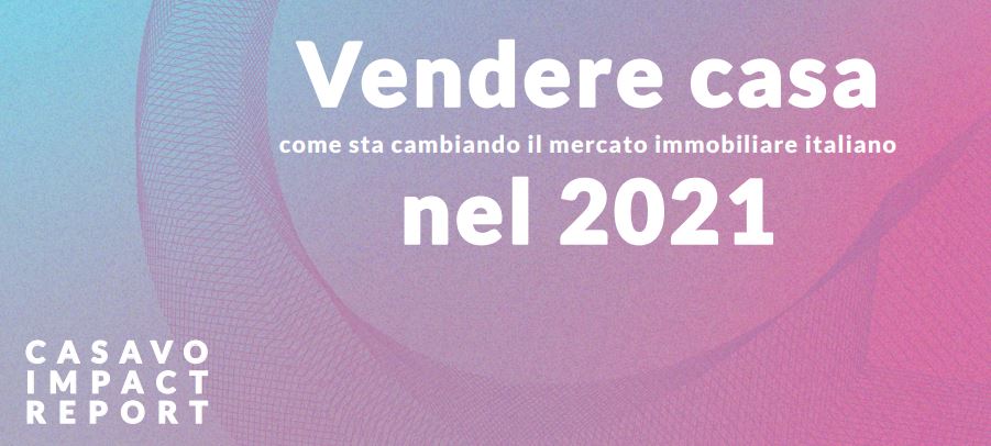 Casavo. Vendere casa nel 2021. Come sta cambiando il mercato immobiliare italiano