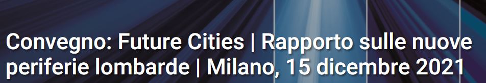 Scenari Immobiliari e Urban Up | Unipol. Future Cities rapporto sulle nuove periferie lombarde