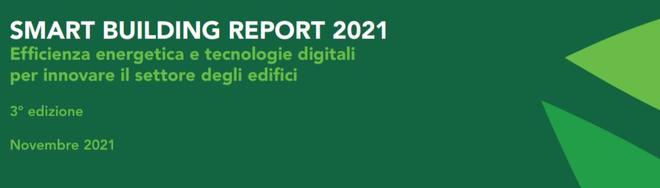 POLIMI. SMART BUILDING REPORT 2021. Efficienza energetica e tecnologie digitali per innovare il settore degli edifici