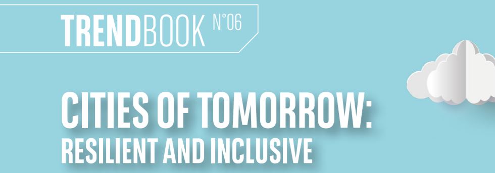 BNP Real Estate Trend Book. Cities of tomorrow: resilient and inclusive