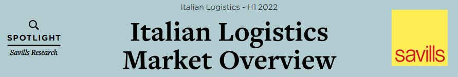 Savills. Italian Logistics Market Overview. H1 2022