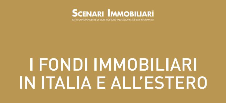Scenari Immobiliari. I Fondi immobiliari in Itali a e all'estero. Aggiornamento Rapporto 2022