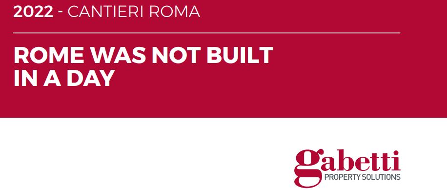 Gabetti. 2022 CANTIERI ROMA. Rome was not built in a day