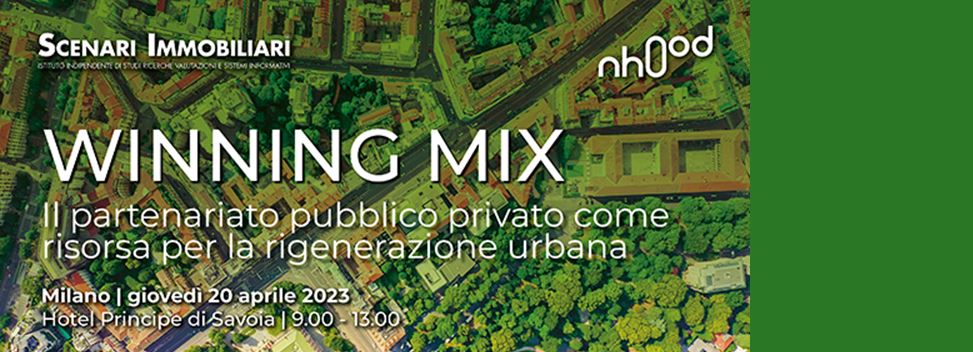 Scenari Immobiliari e NHOOD. 'WINNING MIX - Il partenariato pubblico privato come risorsa per la rigenerazione urbana