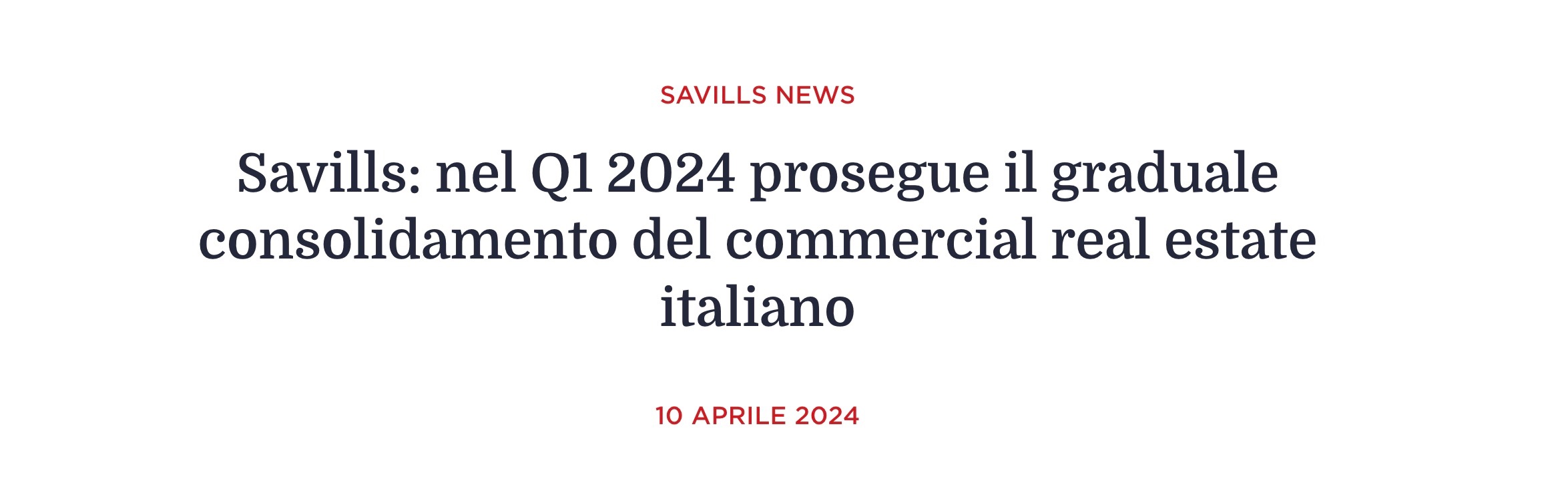 Savills. Nel Q1 2024 prosegue il graduale consolidamento del commercial real estate italiano