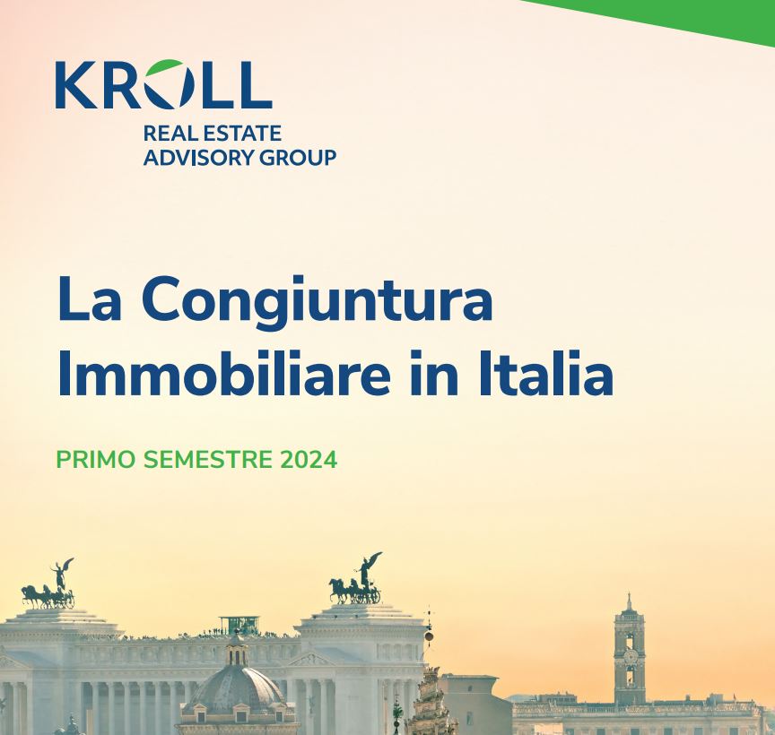 Kroll. La Congiuntura Del Mercato Immobiliare Italiano – Primo Semestre 2024