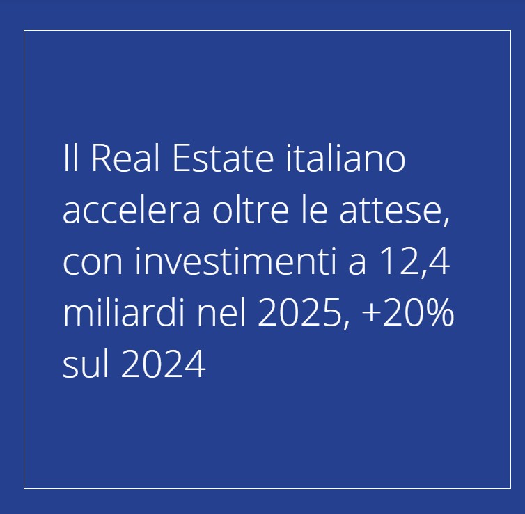 Colliers. Il Real Estate italiano accelera oltre le attese, con investimenti a 12,4 miliardi nel 2025, +20% sul 2024